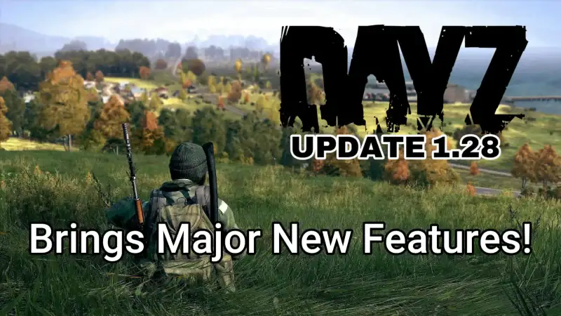 DayZ Update 1.28 Brings Major New Features!